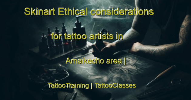 Skinart Ethical considerations for tattoo artists in Amaikecho area | TattooTraining | TattooClasses | SkinartTraining-Japan